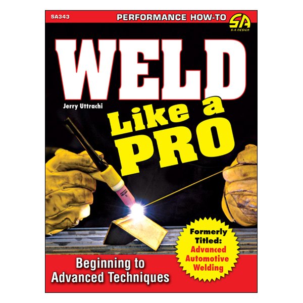 S-A Design® - Weld Like a Pro: Beginning to Advanced Techniques